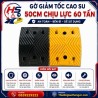 Gờ giảm tốc cao su 50cm chịu lực 60 tấn | Bảo Hộ Hồng Sơn